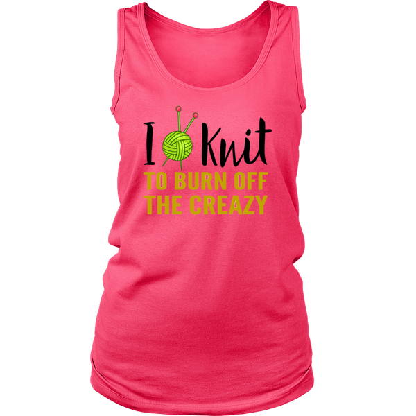 I KNIT TO BURN OFF THE CREAZY