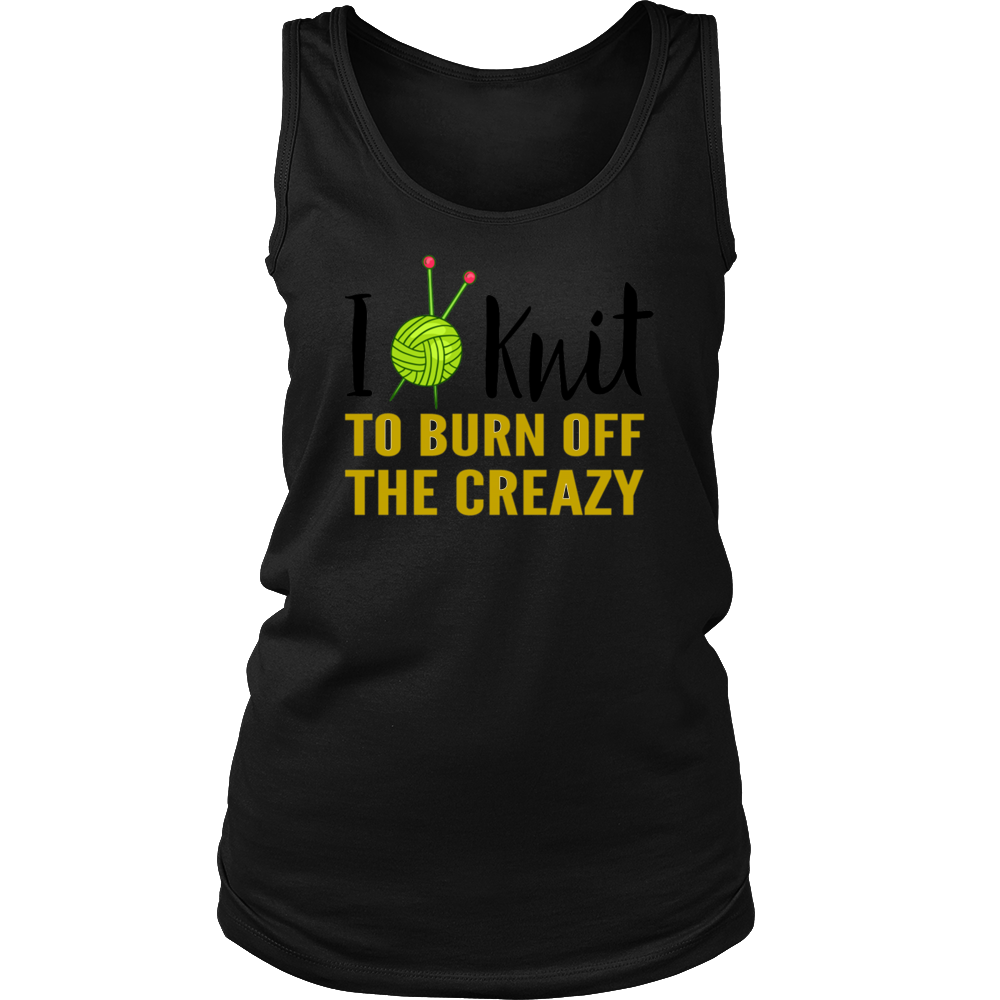 I KNIT TO BURN OFF THE CREAZY