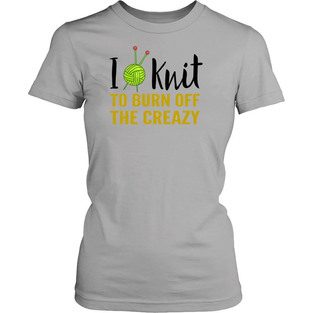 I KNIT TO BURN OFF THE CREAZY