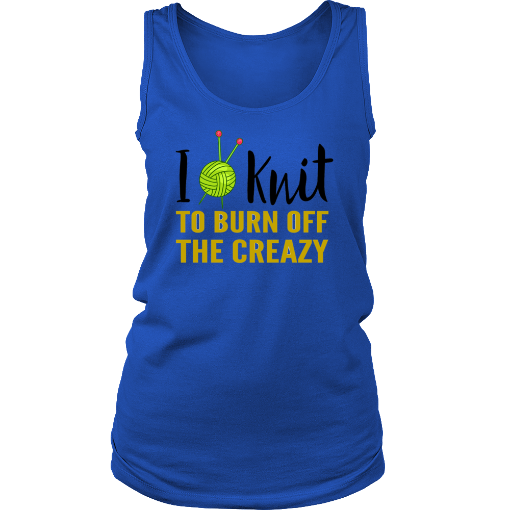 I KNIT TO BURN OFF THE CREAZY