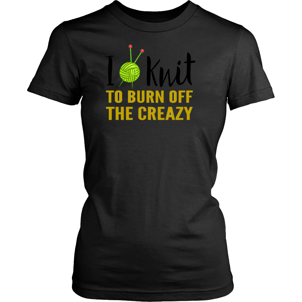 I KNIT TO BURN OFF THE CREAZY