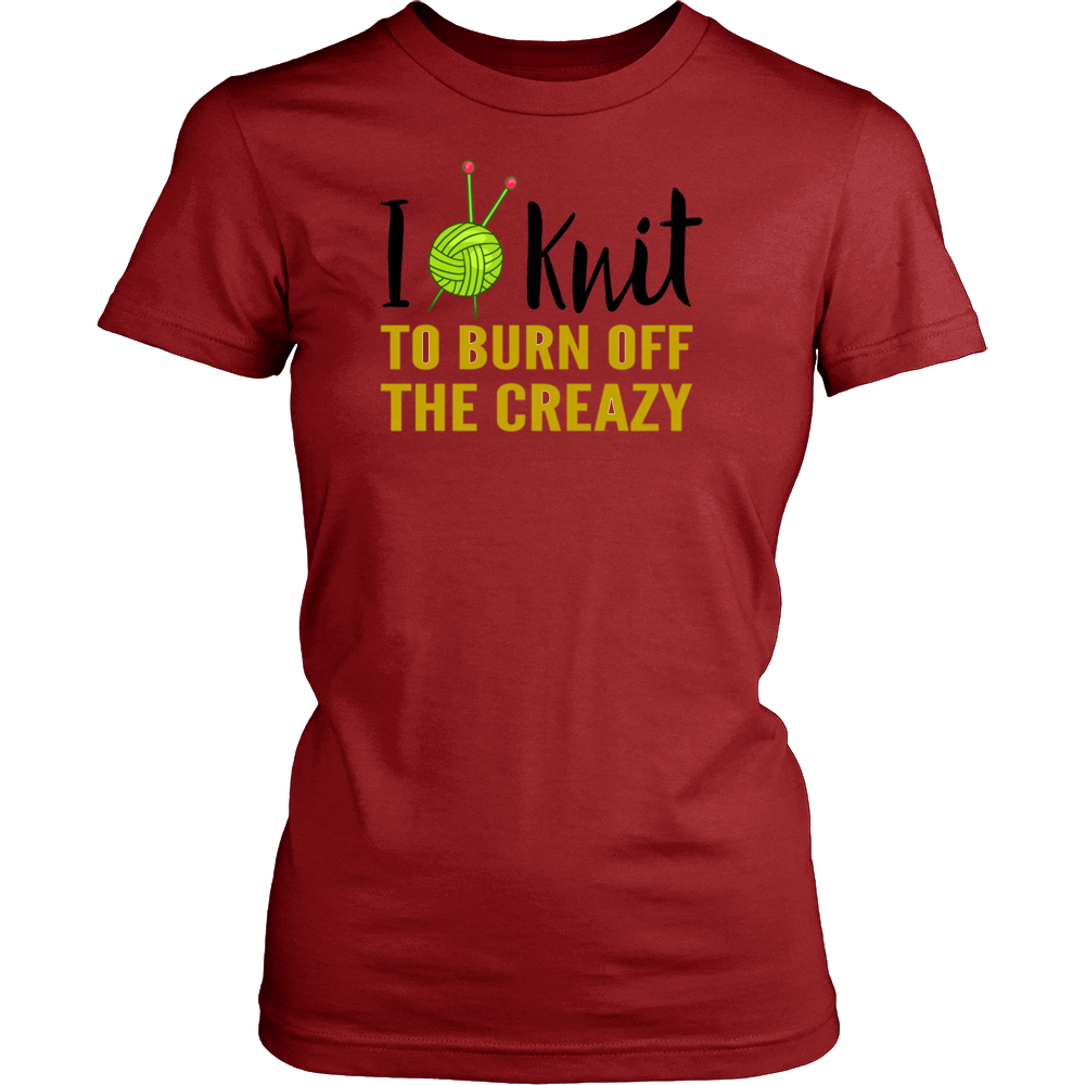 I KNIT TO BURN OFF THE CREAZY